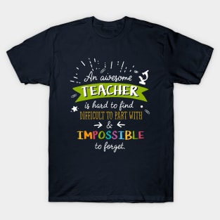 An awesome Teacher is impossible to forget - End of Year Thank You Gift for Teachers T-Shirt